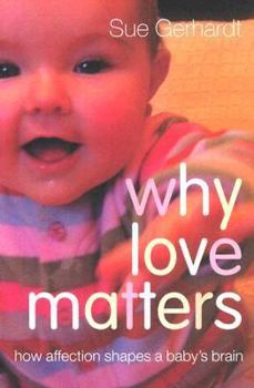 Paperback Why Love Matters: How Affection Shapes a Baby's Brain Book