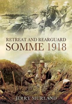 Hardcover Retreat and Rearguard: Somme 1918: The Fifth Army Retreat Book