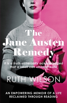 Paperback The Jane Austen Remedy: It Is a Truth Universally Acknowledged That a Book Can Change a Life Book