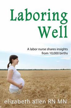 Paperback Laboring Well, A labor nurse shares insights from 10,000 births Book