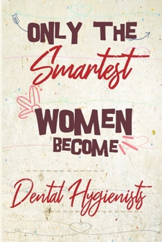Paperback Only the smartest women become Dental Hygienists: the best gift for the Dental Hygienists, 6x9 dimension-140pages, Notebook / Journal / Diary, Noteboo Book