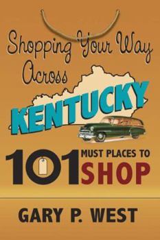 Hardcover Shopping Your Way Across Kentucky: 101 Must Places to Shop Book