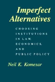 Hardcover Imperfect Alternatives: Choosing Institutions in Law, Economics, and Public Policy Book