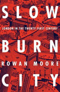 Hardcover Slow Burn City: London in the Twenty-First Century Book
