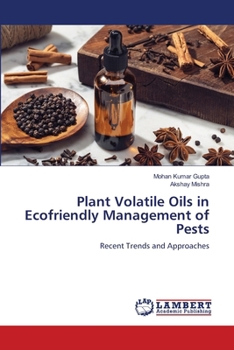 Plant Volatile Oils in Ecofriendly Management of Pests
