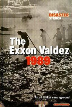 Library Binding The EXXON Valdez 1989: An Oil Tanker Runs Aground Book