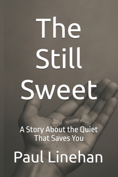 Paperback The Still Sweet: A Story About the Quiet That Saves You Book