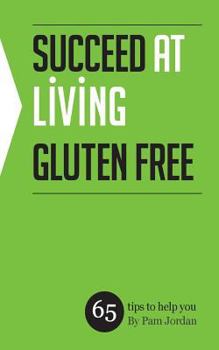 Paperback Succeed at Living Gluten Free: 65 tips to help you Book