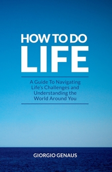 Paperback How To Do Life: A Guide To Navigating Life's Challenges and Understanding the World Around You Book