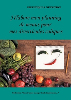 J'élabore mon planning de menus pour mes diverticules coliques (French Edition)