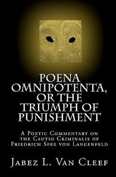 Paperback Poena Omnipotenta, or The Triumph of Punishment: A Poetic Commentary on the Cautio Criminalis of Friedrich Spee von Langenfeld Book