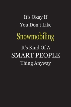 Paperback It's Okay If You Don't Like Snowmobiling It's Kind Of A Smart People Thing Anyway: Blank Lined Notebook Journal Gift Idea Book
