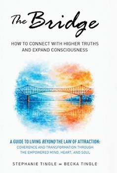 Hardcover The Bridge: How to Connect with Higher Truths and Expand Consciousness Book