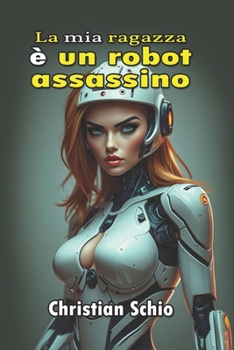 Paperback La mia ragazza è un robot assassino [Italian] Book