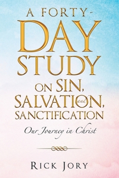 Paperback A Forty-Day Study on Sin, Salvation, and Sanctification: Our Journey in Christ Book