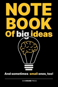 Paperback Notebook of BiG Ideas: ...and sometimes small ones too Book