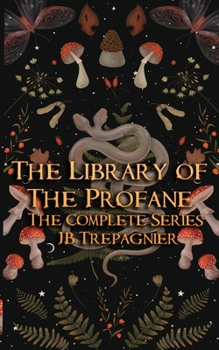 The Library of the Profane: The Complete Series - Book  of the Library of the Profane