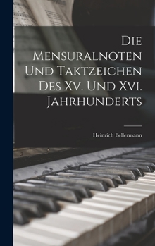 Hardcover Die Mensuralnoten Und Taktzeichen Des Xv. Und Xvi. Jahrhunderts [German] Book