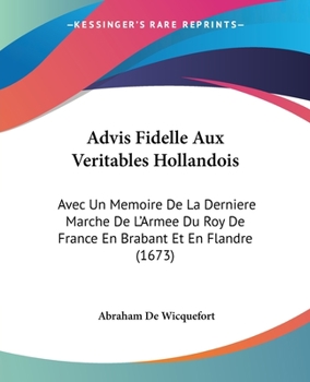 Paperback Advis Fidelle Aux Veritables Hollandois: Avec Un Memoire De La Derniere Marche De L'Armee Du Roy De France En Brabant Et En Flandre (1673) [French] Book