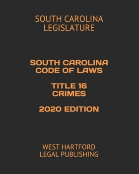 Paperback South Carolina Code of Laws Title 16 Crimes 2020 Edition: West Hartford Legal Publishing Book