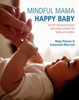 Paperback Mindful Mama: Happy Baby: Over 60 Calming Techniques and Creative Activities for Babies and Toddlers Book