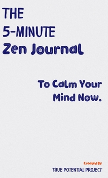 Hardcover The 5-Minute Zen Journal: Practice The Art Of Reflection, Mindfulness & Happiness Book