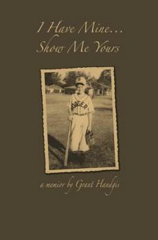 Paperback I Have Mine...Show Me Yours: A Memoir Book