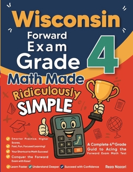 Paperback Wisconsin Forward Exam Grade 4 Math Made Ridiculously Simple: A Comprehensive 4th Grade Guide to Acing Forward Exam Math Book