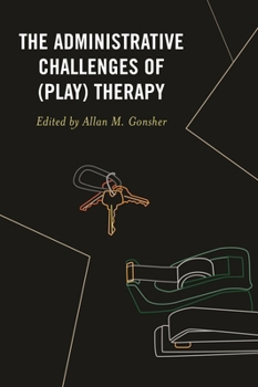 Paperback The Administrative Challenges of (Play) Therapy Book