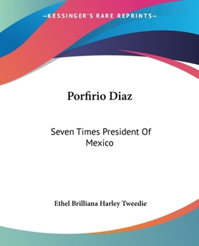 Paperback Porfirio Diaz: Seven Times President Of Mexico Book
