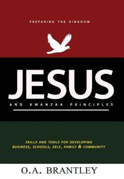 Jesus and Kwanzaa Principles: Skills and Tools for Developing Business, Schools, Self, Family and Community