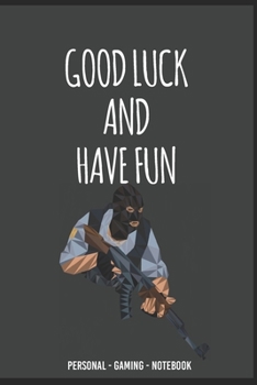Paperback Good Luck and Have Fun CS: GO Gamint Notebook for Gamers COUNTERSTRIKE lovers !: Custom Mage Gamer Notebook for Everything Book