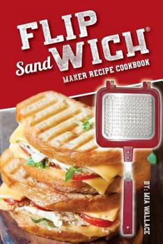 Paperback Flip Sandwich(R) Maker Recipe Cookbook: Unlimited Delicious Copper Pan Non-Stick Stovetop Panini Grill Press Recipes Book