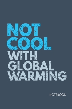 Climate Change Notebook. Not Cool With Global Warming: Blank Lined for Writing and Note Taking