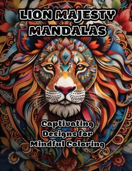 Paperback Lion Majesty Mandalas: Captivating Designs for Mindful Coloring Book