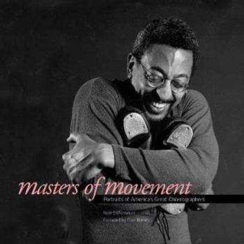 Hardcover Masters of Movement: Portraits of America's Great Choreographers Book