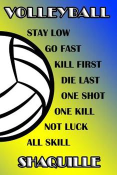 Paperback Volleyball Stay Low Go Fast Kill First Die Last One Shot One Kill Not Luck All Skill Shaquille: College Ruled Composition Book Blue and Yellow School Book