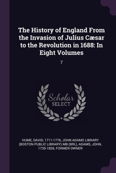 Paperback The History of England From the Invasion of Julius Cæsar to the Revolution in 1688: In Eight Volumes: 7 Book