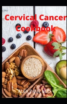 Paperback Cervical Cancer cookbook: prefect guide and delicious recipes to mange and cure cervical cancer Book