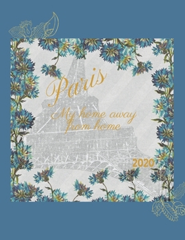 Paperback Paris My Home Away From Home: 2020 Planner with monthly weekly calendars and budgets [Large Print] Book