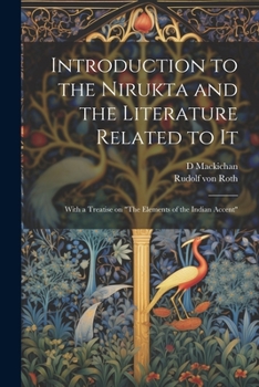 Paperback Introduction to the Nirukta and the Literature Related to it; With a Treatise on "The Elements of the Indian Accent" Book