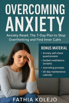 Paperback Overcoming Anxiety: Anxiety Reset: The 7-Day Plan to Stop Overthinking and Find Inner Calm Book