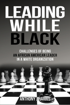 Paperback Leading While Black: Challenges of being an African American leader in a White organization Book