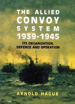 Hardcover The Allied Convoy System, 1939-1945: Its Organization, Defence and Operation Book