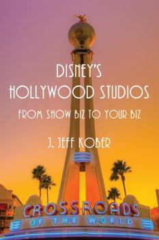 Disney's Hollywood Studios: From Show Biz to Your Biz