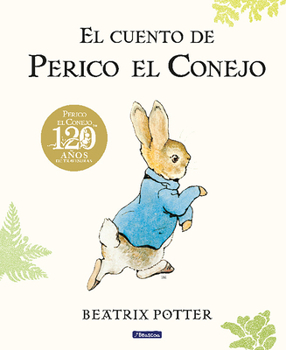 Hardcover El Cuento de Perico El Conejo (Ed. 120 Aniversario) / The Tale of Peter Rabbit (120th Anniversary Edition) [Spanish] Book