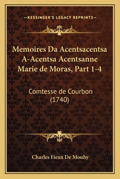 Paperback Memoires Da Acentsacentsa A-Acentsa Acentsanne Marie de Moras, Part 1-4: Comtesse de Courbon (1740) [French] Book