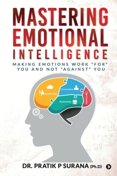 Paperback Mastering Emotional Intelligence: Making Emotions Work "For" you and not "Against" you Book