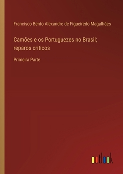 Paperback Camões e os Portuguezes no Brasil; reparos criticos: Primeira Parte [Portuguese] Book