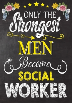 Paperback Only Strongest men become Social Work: Perfect for Notes, Journaling, journal/Notebook, Social Work Gift, original appreciation cool gag gift Book